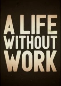 A Life Without Work afişi