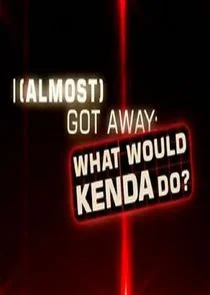 I Almost Got Away with It: What Would Kenda Do? Poster