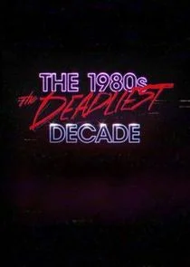The 1980s: The Deadliest Decade