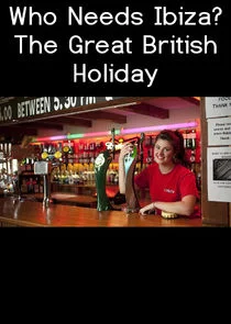 Affiche de Who Needs Ibiza? The Great British Holiday