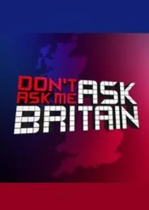 Don't Ask Me Ask Britain
