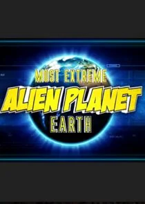 Most Extreme Alien Planet Earth Poster