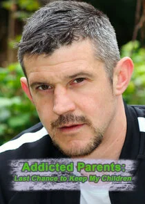 Addicted Parents: Last Chance to Keep My Children Poster