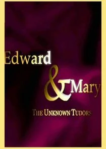 Edward and Mary: The Unknown Tudors