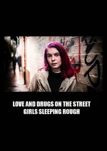 Love and Drugs on the Street: Girls Sleeping Rough poster