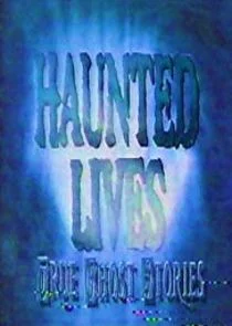 Haunted Lives: True Ghost Stories afişi