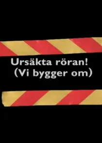 UrsÄ‚Â¤kta rÄ‚Â¶ran (vi bygger om) poster
