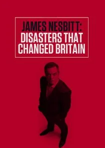 James Nesbitt: Disasters That Changed Britain