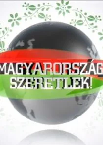 MagyarorszÄ‚Ë‡g, szeretlek!