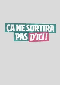 Affiche de Ça ne sortira pas d'ici !