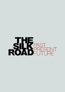 The Silk Road: Past Present Future poster