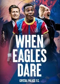 Poster di When Eagles Dare: Crystal Palace F.C.
