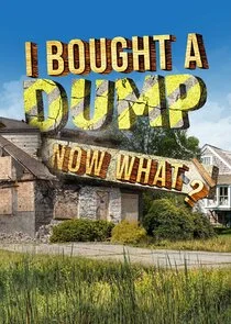 I Bought a Dump ... Now What? Poster