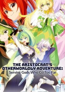The Aristocrat's Otherworldly Adventure: Serving Gods Who Go Too Far