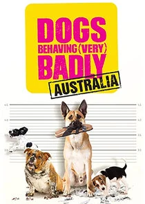 Dogs Behaving (Very) Badly Australia poster