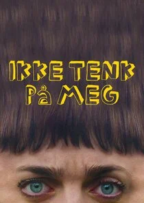 Poster di Ikke tenk pÄ‚Ä„ meg
