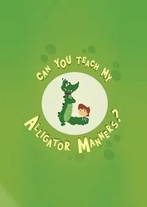 Can You Teach My Alligator Manners? afişi