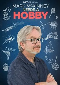 Mark McKinney Needs a Hobby poster