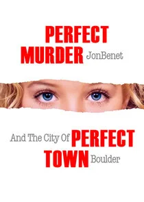 Perfect Murder, Perfect Town: JonBenÄ‚Â©t and the City of Boulder poster