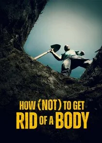 How (Not) to Get Rid of a Body poster