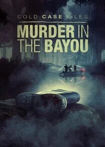 Cold Case Files: Murder in the Bayou Poster
