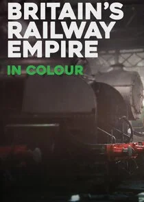 Britain's Railway Empire in Colour poster