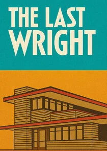 Poster di The Last Wright: Building the Final Home Design of America's Greatest Architect