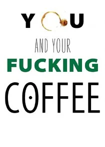 Plakat You and Your Fucking Coffee