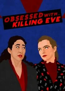 Poster di Obsessed withĂ˘â‚¬Â¦ Killing Eve