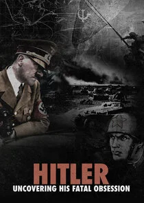 Hitler: Uncovering His Fatal Obsession Poster