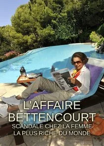 L'Affaire Bettencourt : Scandale chez la femme la plus riche du monde poster