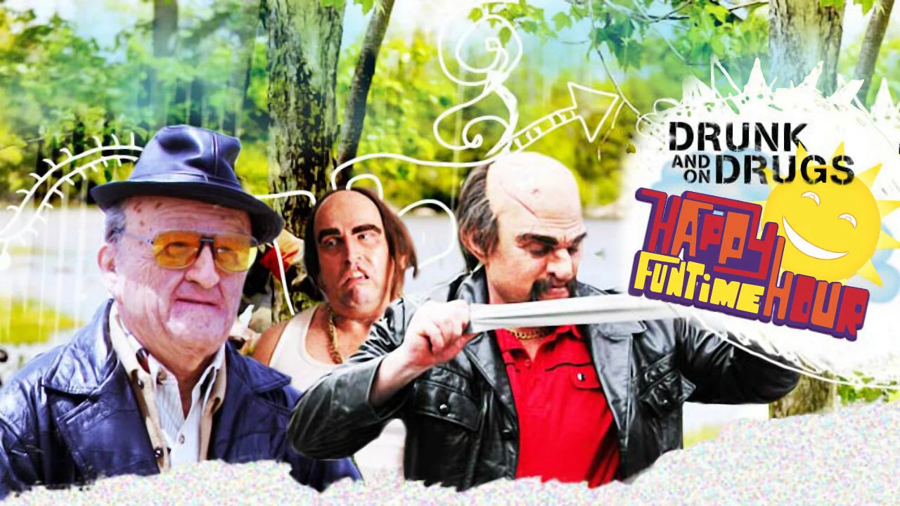 The Drunk and on Drugs Happy Funtime Hour
