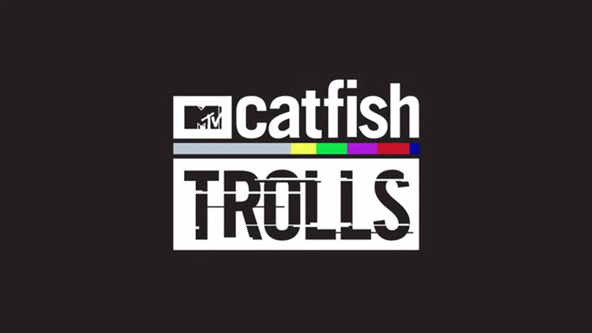 Catfish: Trolls
