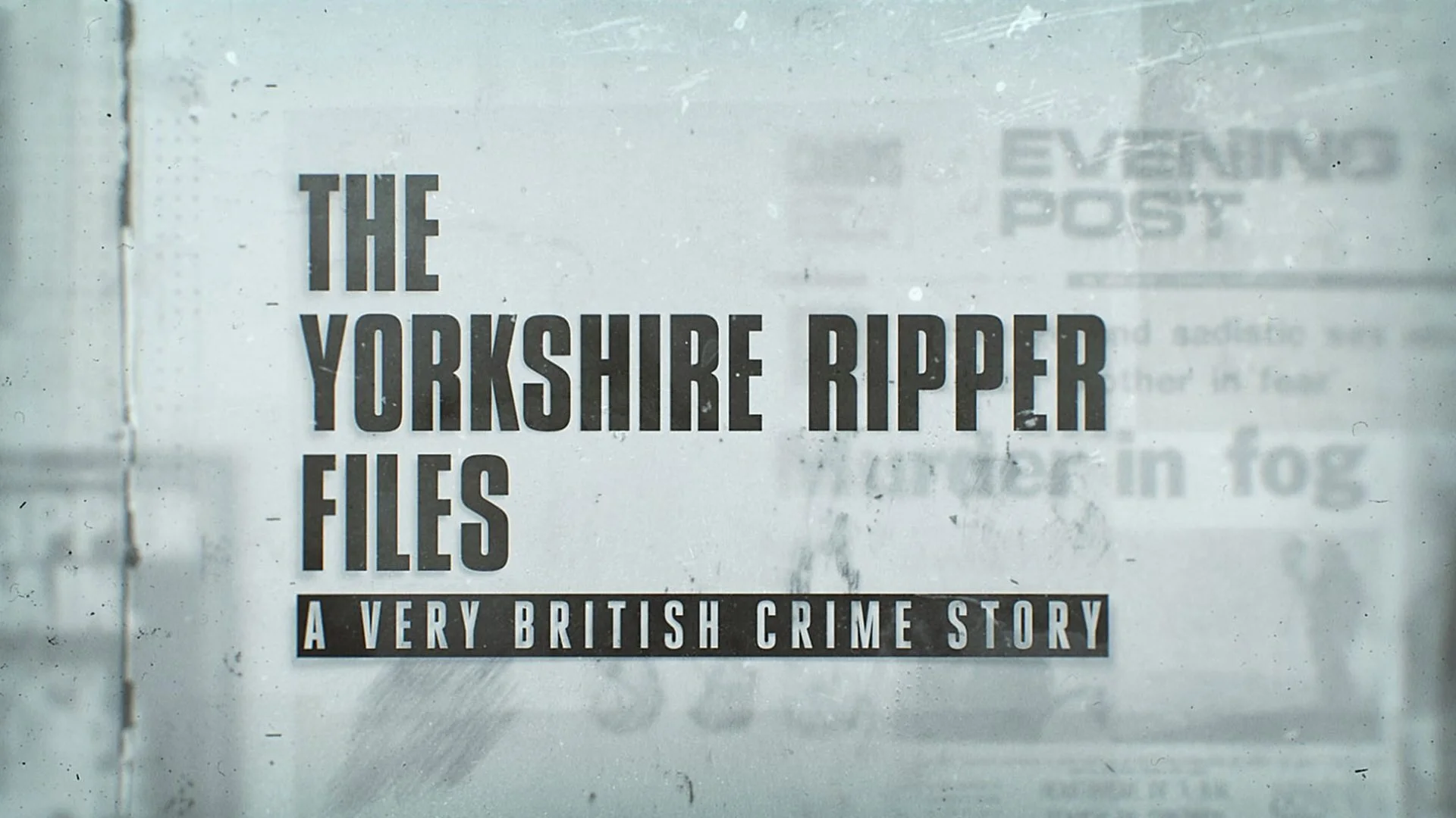 The Yorkshire Ripper Files: A Very British Crime Story