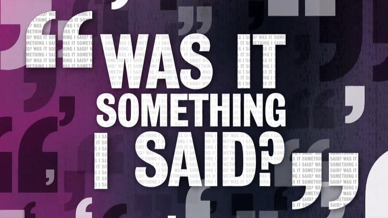 Was It Something I Said?