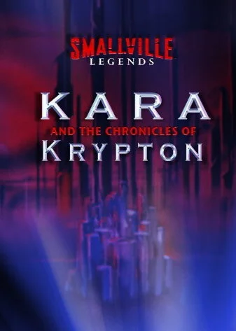 Poster di Smallville Legends: Kara and the Chronicles of Krypton