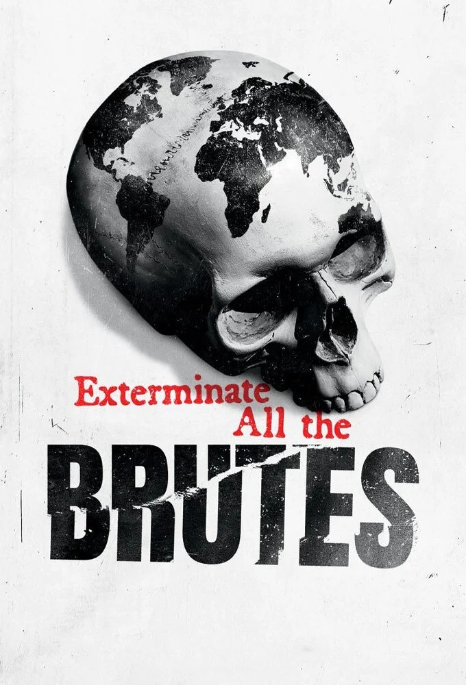 Exterminate All the Brutes Poster