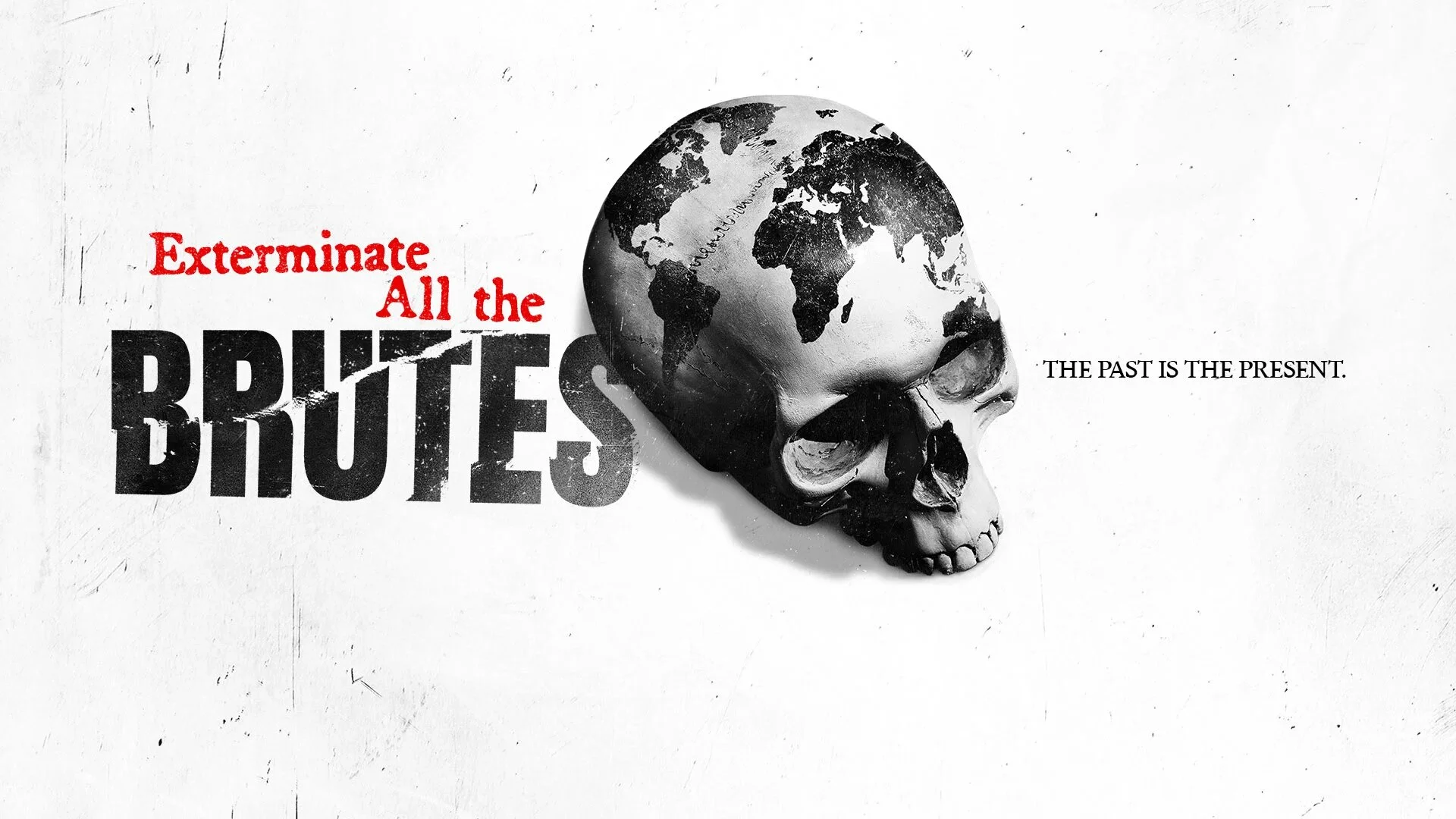 Exterminate All the Brutes