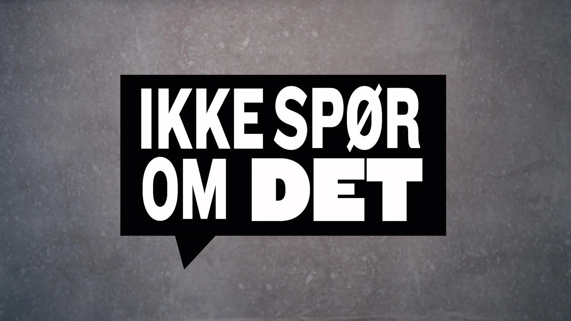 Ikke spør om det
