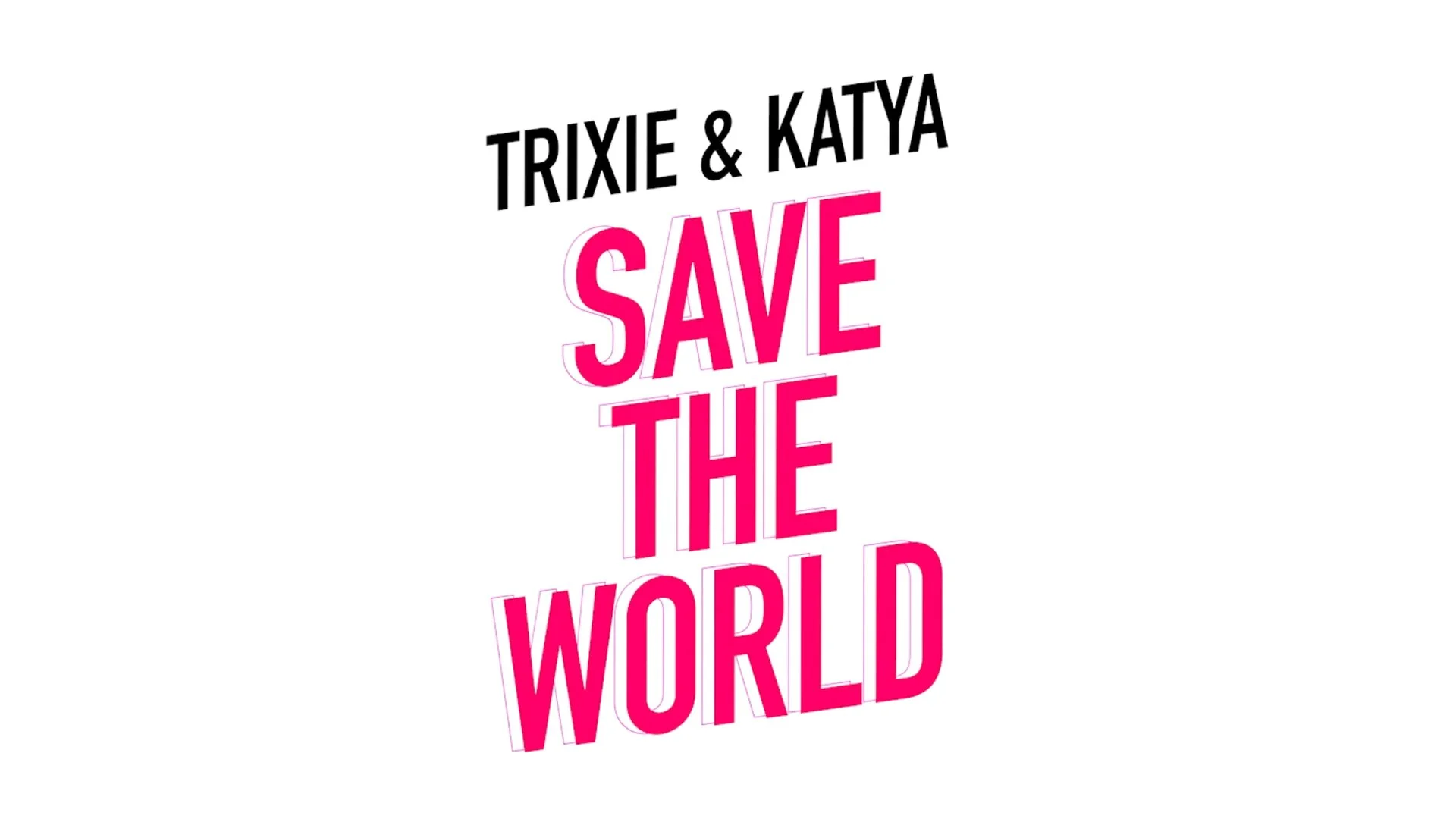 Trixie and Katya Save the World
