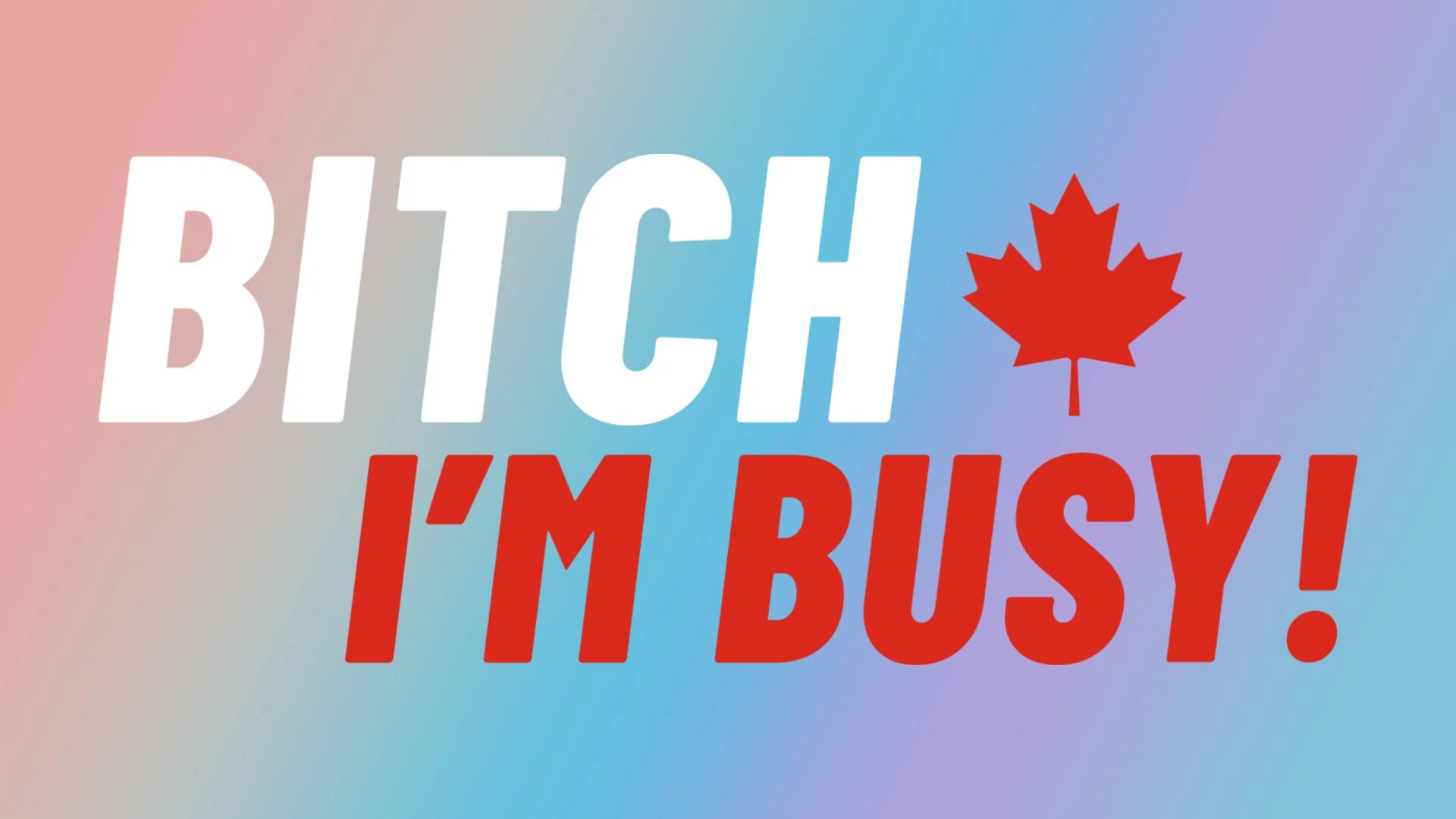 Bitch I'm Busy!