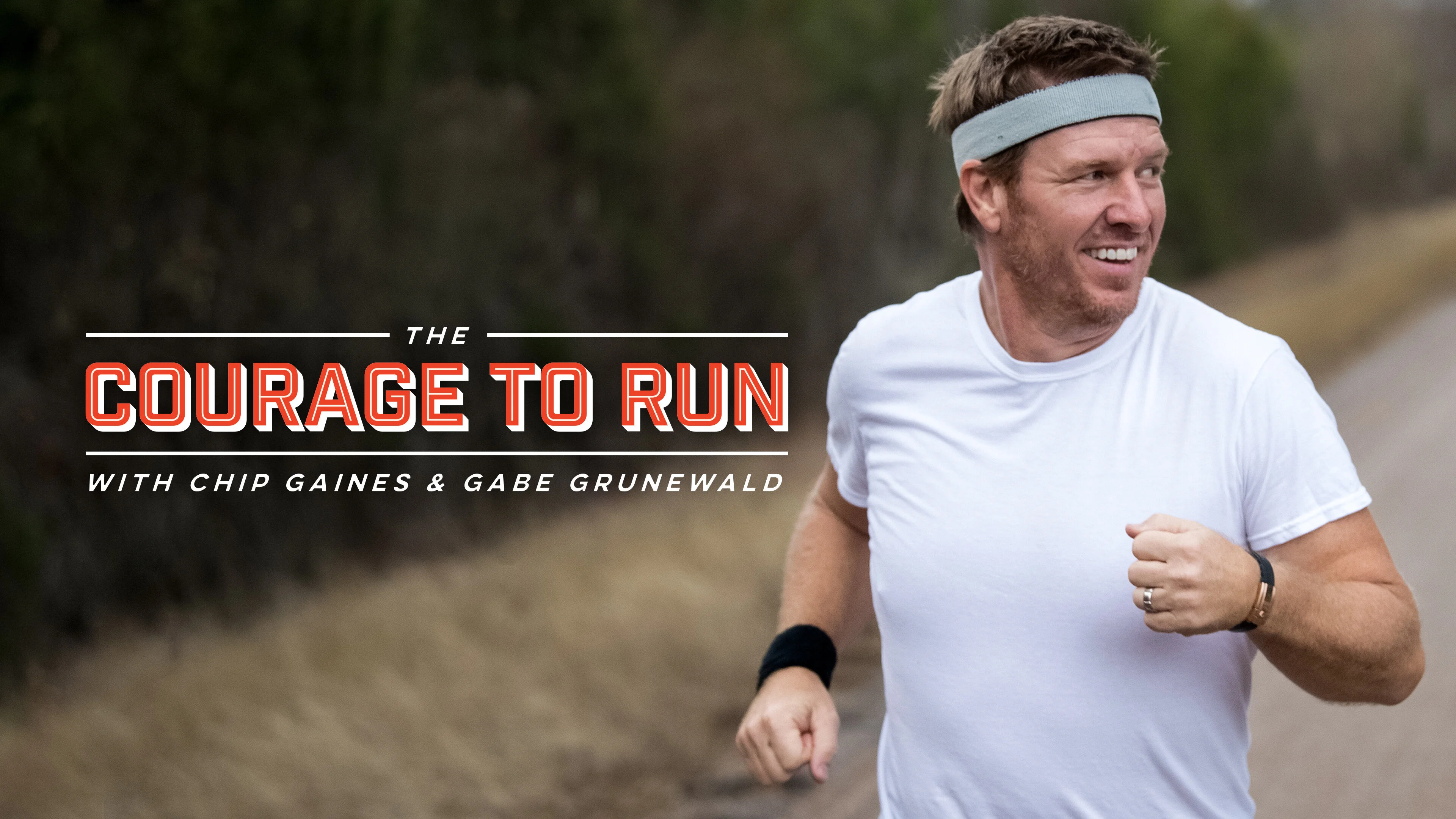 The Courage to Run with Chip Gaines & Gabe Grunewald
