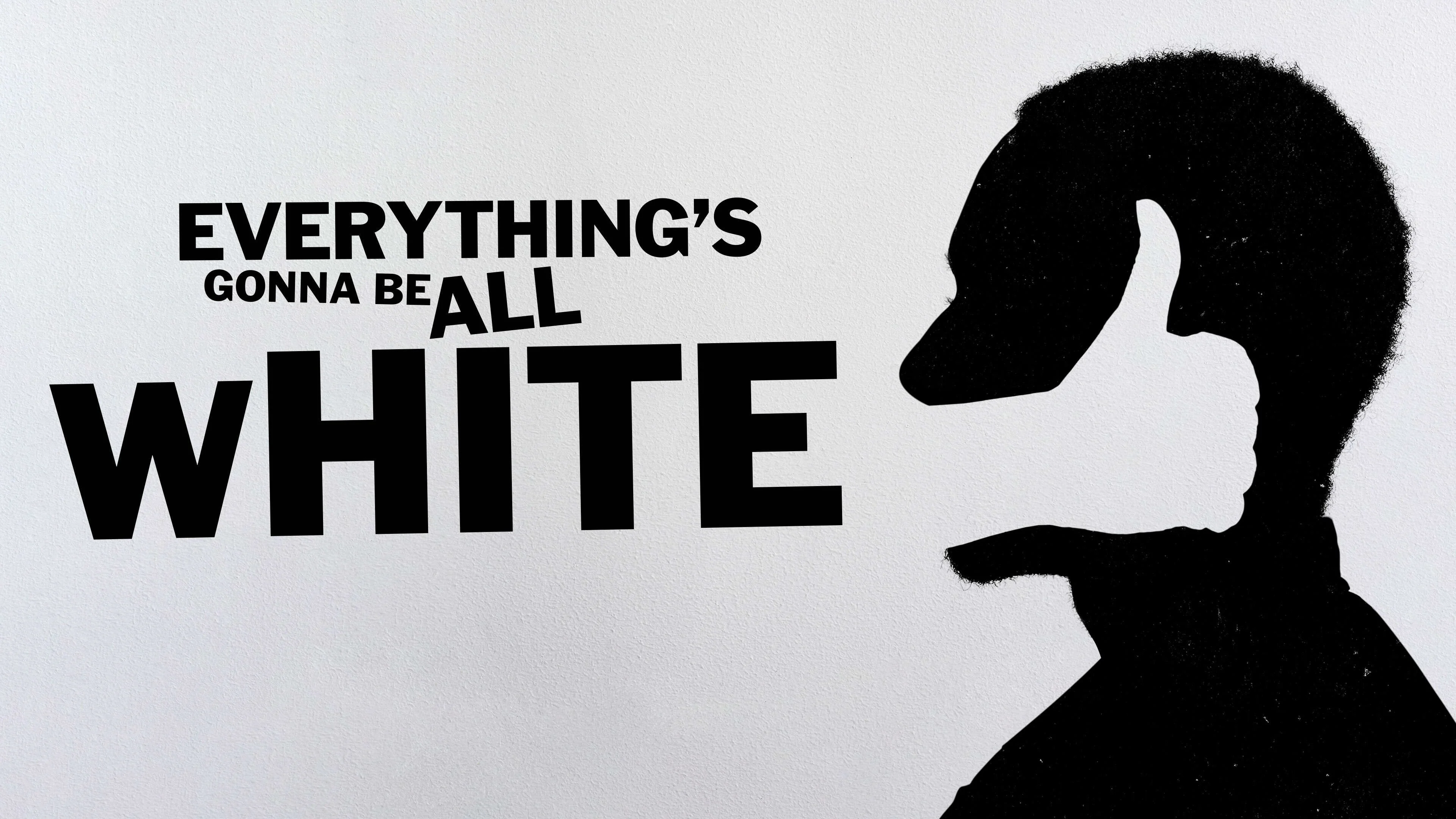 Everything's Gonna Be All White