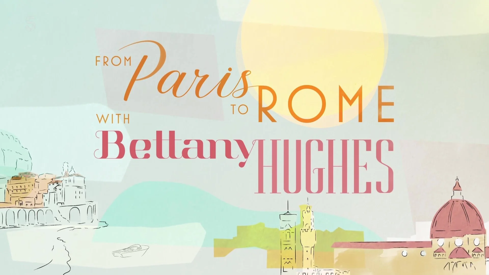 Paris to Rome with Bettany Hughes