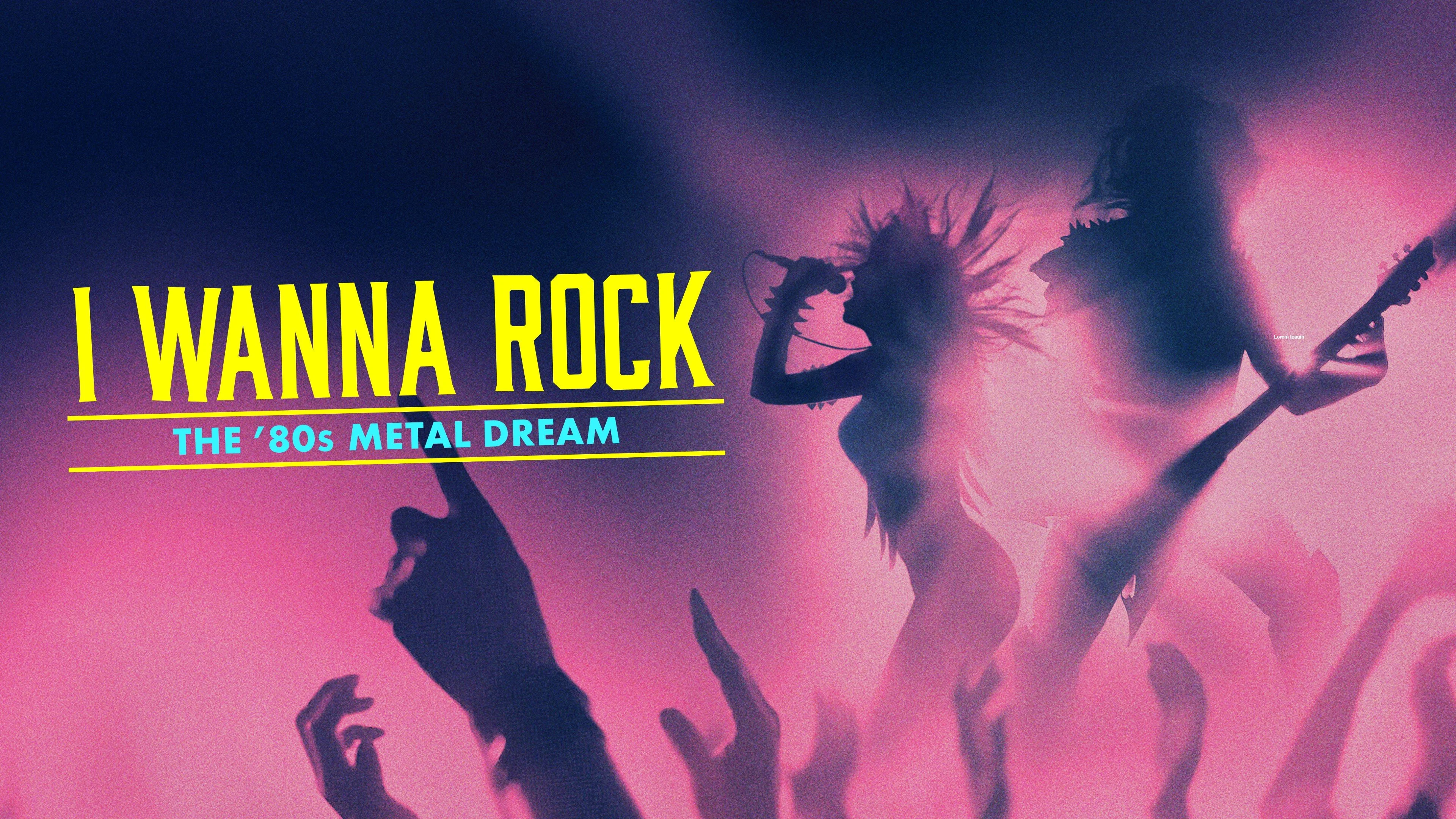 I Wanna Rock: The Ă˘â‚¬Â80s Metal Dream