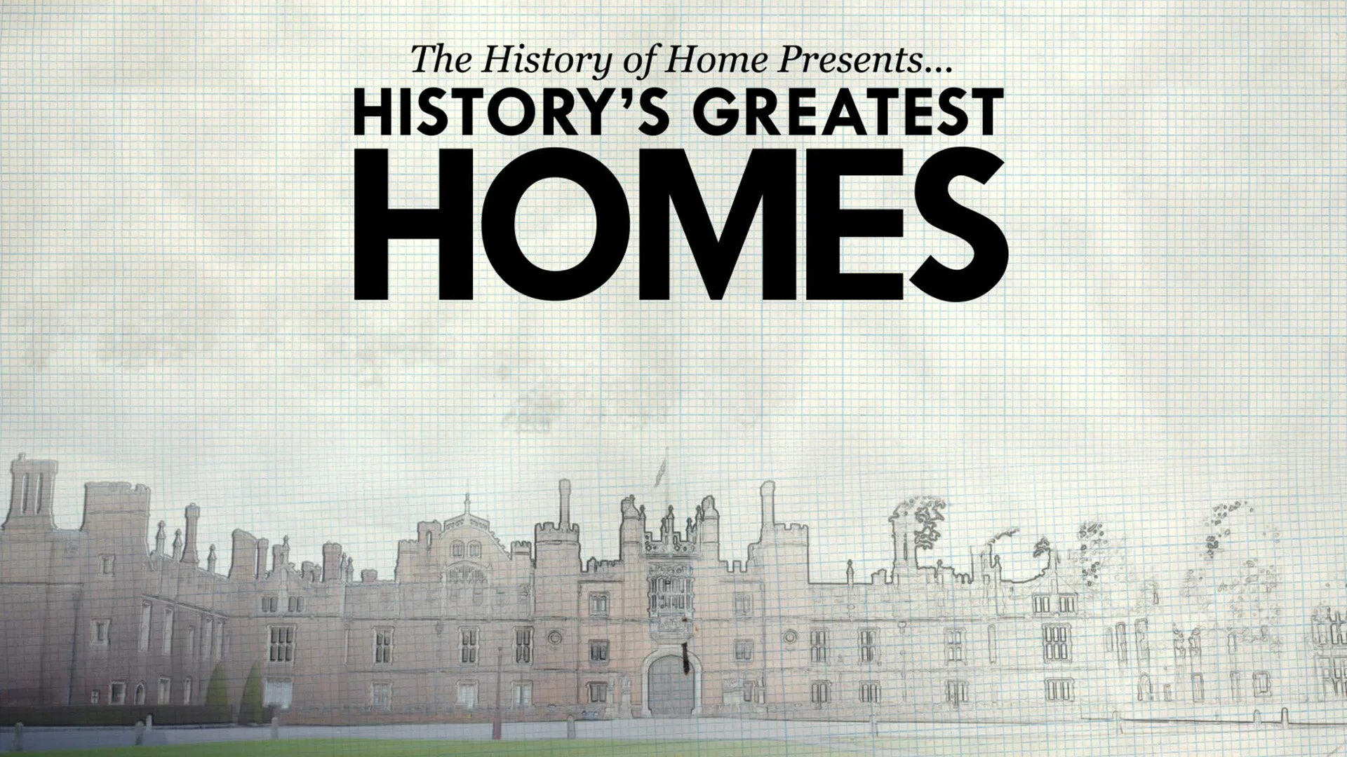 The History of Home Presents: History's Greatest Homes